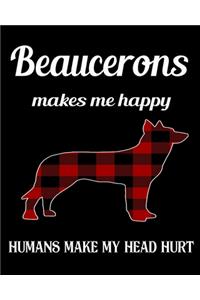 Beauceron Make Me Happy Humans Make My Head Hurt
