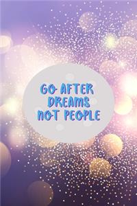 Go After Dreams Not People