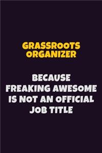 Grassroots Organizer, Because Freaking Awesome Is Not An Official Job Title