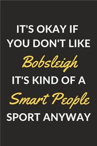 It's Okay If You Don't Like Bobsleigh It's Kind Of A Smart People Sport Anyway