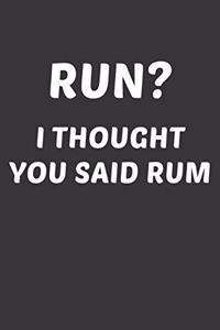 Run I Thought You Said Rum Notebook