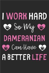 I Work Hard So My Dameranian Can Have A Better Life