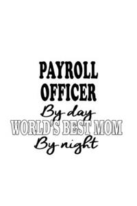 Payroll Officer By Day World's Best Mom By Night