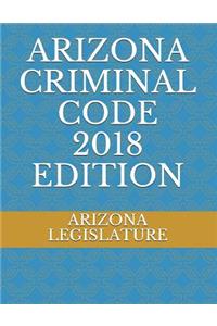 Arizona Criminal Code 2018 Edition