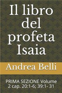 Il Libro del Profeta Isaia: Prima Sezione Volume 2 Cap. 20:1-6; 39:1- 31