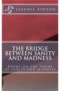 The Bridge Between Sanity And Madness