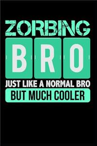 Zorbing Bro Just Like a Normal Bro But Much Cooler