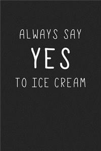 Always Say Yes to Ice Cream