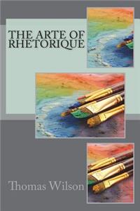 The arte of rhetorique