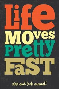Life Moves Pretty Fast You Don't Stop And Look Around