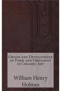 Origin and Development of Form and Ornament in Ceramic Art.