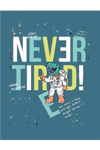 Never tired