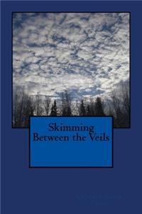 Skimming Between the Veils