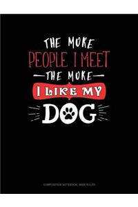 The More People I Meet the More I Like My Dog
