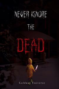 Never ignore the dead