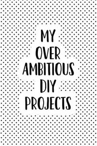 My Over Ambitious DIY Projects