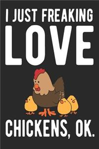 I Just Freaking Love Chickens, Ok.