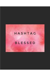 Hashtag Blessed: 108 Page College Ruled Notebook 8x10