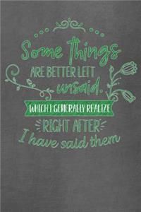 Some Things Are Better Left Unsaid, Which I Generally Realize Right After I Have Said Them