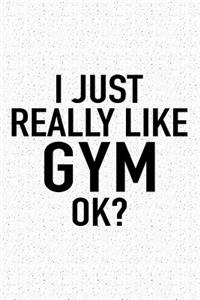 I Just Really Like Gym Ok?