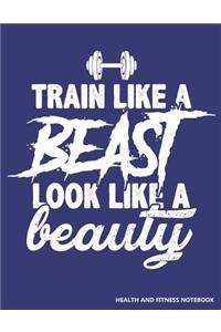 Train Like a Beast Look Like a Beauty Health and Fitness Notebook