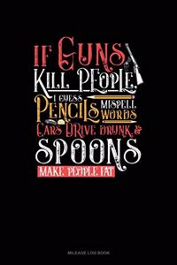 If Guns Kill People, I Guess Pencils Misspell Words, Cars Drive Drunk and Spoons Make People Fat