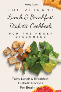 Vibrant Lunch & Breakfast Diabetic Cookbook For The Newly Diagnosed