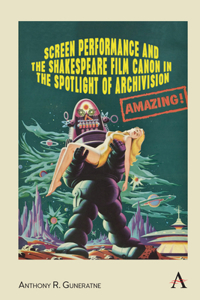 Screen Performance and the Shakespeare Film Canon in the Spotlight of Archivision