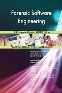 Forensic Software Engineering A Complete Guide - 2020 Edition