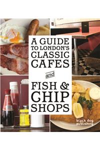 Guide to London's Classic Cafes and Fish and Chip Shops