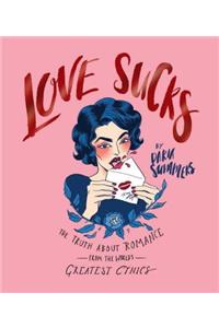 Love Sucks: The Truth about Romance from the World's Greatest Cynics