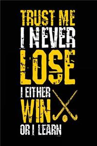 Trust Me I Never Lose I Either Win Or I Learn