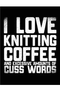 I Love Knitting Coffee And Excessive Amounts Of Cuss Words