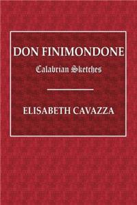Don Finimondone: Calabrian Sketches (Fiction, Fact, and Fantasy Series)