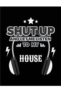 Shut Up And Let Me Listen To My House