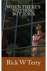 When There's Nothing but Jesus