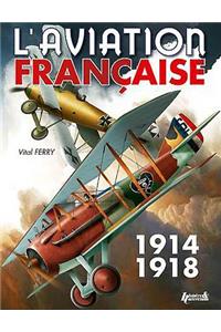 L'Aviation Francaise Pendant La Premiere Guerre Mondiale