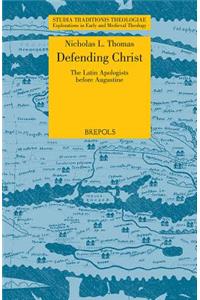 STT 09 Defending Christ: The Latin Apologists before Augustine, Thomas: The Latin Apologists Before Augustine