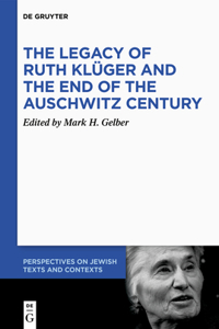Legacy of Ruth Klüger and the End of the Auschwitz Century