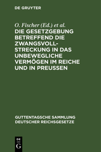 Die Gesetzgebung Betreffend Die Zwangsvollstreckung in Das Unbewegliche Vermögen Im Reiche Und in Preußen