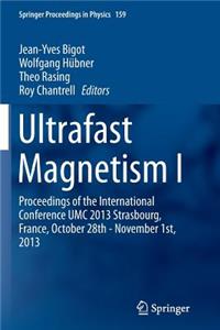 Ultrafast Magnetism I: Proceedings of the International Conference Umc 2013 Strasbourg, France, October 28th - November 1st, 2013