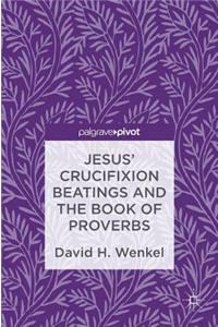 Jesus' Crucifixion Beatings and the Book of Proverbs