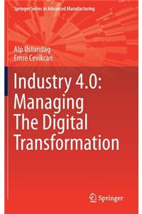 Industry 4.0: Managing the Digital Transformation