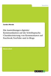 Auswirkungen digitaler Kommunikation auf die Schriftsprache. Charakterisierung von Kommentaren auf Facebook, YouTube und in Blogs