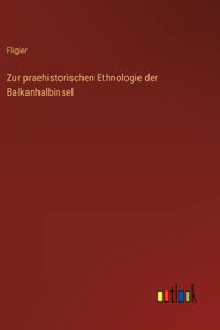 Zur praehistorischen Ethnologie der Balkanhalbinsel