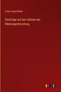 Streifzüge auf dem Gebiete der Nibelungenforschung