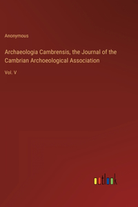 Archaeologia Cambrensis, the Journal of the Cambrian Archoeological Association