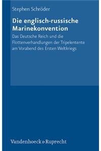 Die Englisch-Russische Marinekonvention: Das Deutsche Reich Und Die Flottenverhandlungen Der Tripelentente Am Vorabend Des Ersten Weltkriegs