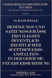 Bedingungs- Und Satzungsgemaeße Privilegien Oeffentlich-Rechtlicher «Wettbewerbsanstalten» in Der Gebaeude-Feuerversicherung