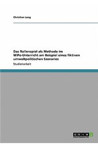 Rollenspiel als Methode im WiPo-Unterricht am Beispiel eines fiktiven umweltpolitischen Szenarios
